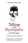 Talking with Psychopaths and Savages: A Journey into the Evil Mi