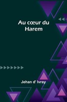 Au C¿Ur Du Harem Jehan D' Ivray Taschenbuch FranzöSisch 2024 Alpha Edition