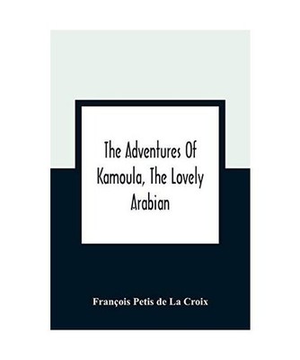 The Adventures Of Kamoula, The Lovely Arabian, Or, A Vindication Of The Ways Of 