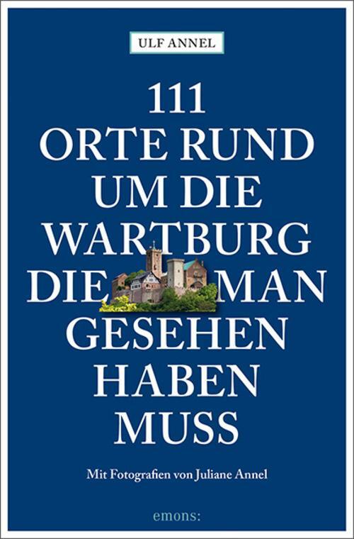 Thumbnail - 111 Orte Rund Um Die Wartburg, Die Man Gesehen Haben Muss