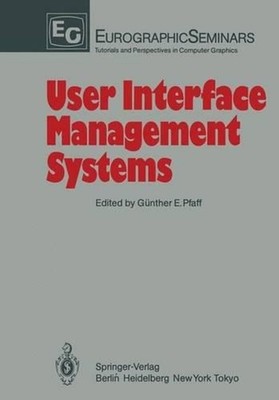 User Interface Management Systems: Proceedings of the Workshop on User Interface
