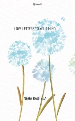 LOVE LETTERS TO YOUR MIND by Neha Rautela Paperback Book