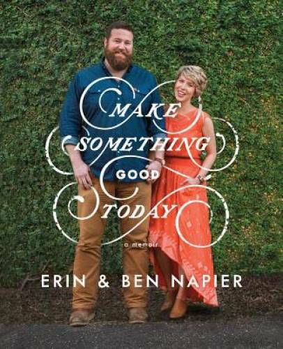 Make Something Good Today: A Memoir - Hardcover By Napier, Erin - VERY GOOD