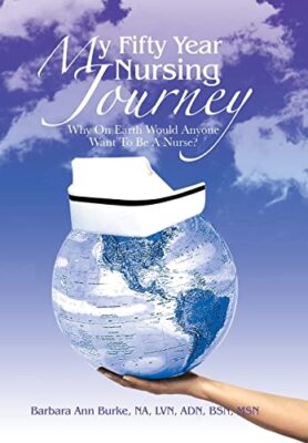 Burke Bsn Msn - My Fifty Year Nursing Journey  Why on Earth Would Anyo - X555z