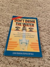 Don't Drink the Water : The Essential Guide to Our Contaminated Water