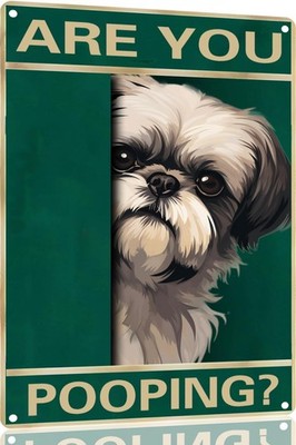 Shih Tzu Vintage Tin Metal Signs Home Décor Are You Pooping Sign Bathroom Funny