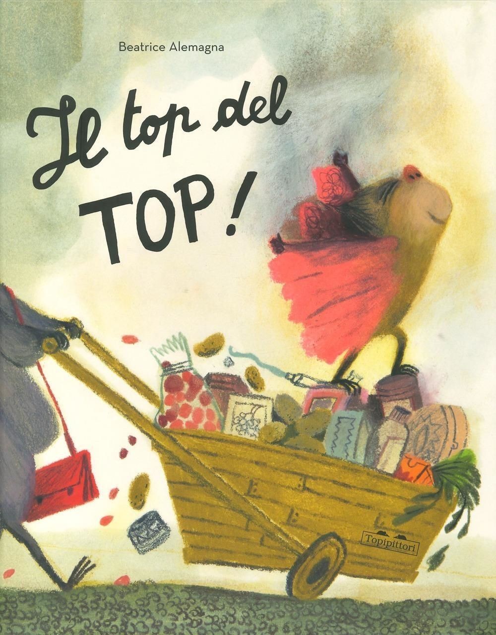 Libri Beatrice Alemagna - Il Top Del Top. Ediz. A Colori