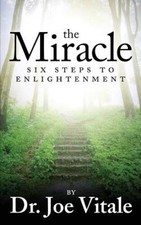 The Miracle: Six Steps to Enlightenment - Paperback By Vitale, Dr Joe - GOOD