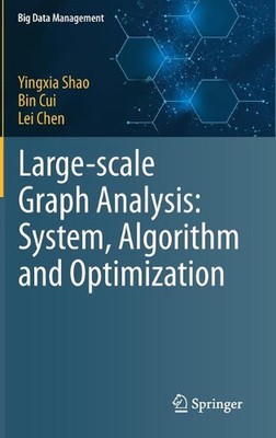 Large-scale Graph Analysis: System, Algorithm and Optimization by Yingxia Shao (
