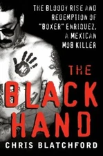 The Black Hand: The Bloody Rise and Redemption of Boxer Enriquez, a Mexican...