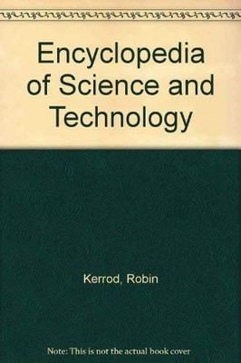 Encyclopedia of Science and Technology,Robin Kerrod,etc.