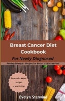 Breast Cancer Diet Cookbook Feeding Strength: Recipes f -  NEW EVELYN. STARWIN 2