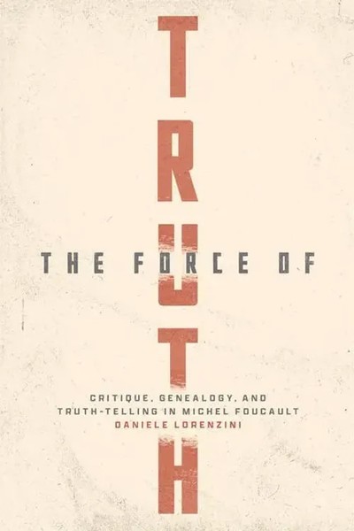 Daniele Lorenzini | The Force Of Truth – Critique, Genealogy, And...-image