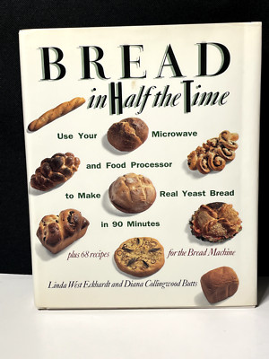 Bread In Half The Time Use Your Microwave Food Processor Real Yeast cookbook
