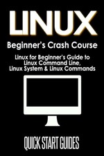Linux Beginner's Crash Course: Linux For Beginner's Guide To Linux Command ...