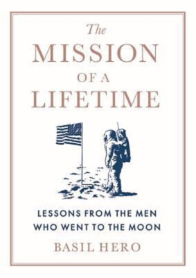 The Mission of a Lifetime: Lessons from the Men Who Went to the Moon HC - NEW!