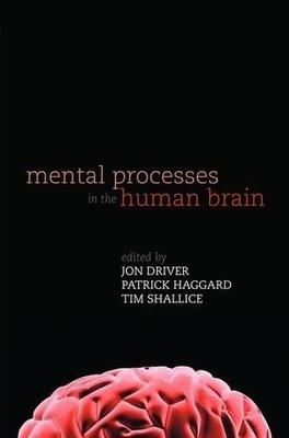 Mental Processes in the Human Brain by Jon Driver, Patrick Ha... - 9780199230617