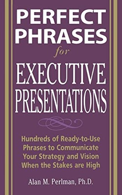 Perfect Phrases for Executive Presentations: Hundreds of Ready-t