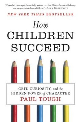 How Children Succeed : Grit, Curiosity, and the Hidden Power of C