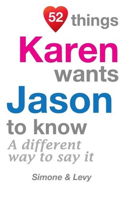 52 Things Karen Wants Jason To Know: A Different Way To Say It by Simone (Englis