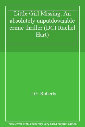 Little Girl Missing: An absolutely unputdownable crime thriller (DCI Rachel Ha,