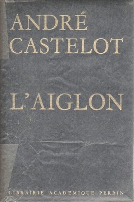 L'Aiglon - André Castelot (Librairie Académique Perrin) [1967]
