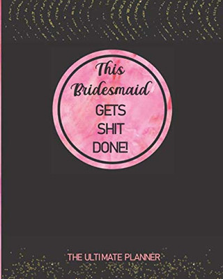 This Bridesmaid Gets Shit Done - VERY GOOD