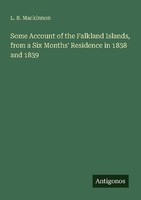 Some Account Of The Falkland Islands, From A Six Months' Residence In 1838 And 1