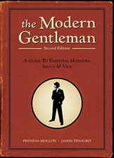 The Modern Gentleman, 2nd Edition: A Guide to Essential Manners, Savvy, and Vic