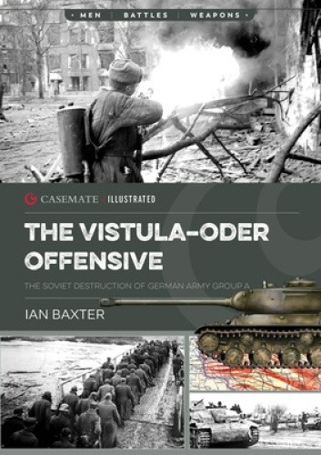 The Vistula-Oder Offensive: The Soviet Destruction of German Army Group a