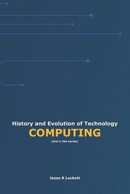History and Evolution of Technology: Computing by Jesse R. Luckett Paperback Boo