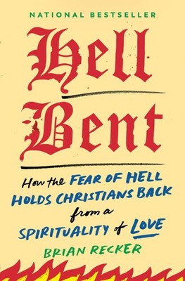 Hell Bent: How the Fear of Holds Christians Back from a Cream
