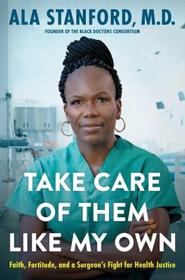 Take Care of Them Like My Own: Faith, Fortitude, and a Surgeon's Fight for H...