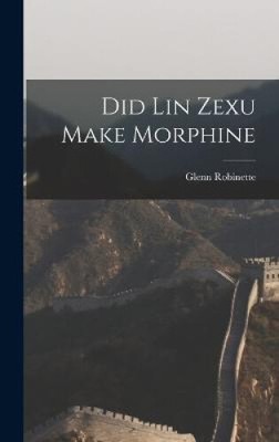 Did Lin Zexu Make Morphine by Glenn Robinette [Hardback]