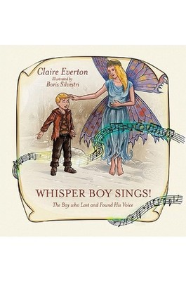Whisper Boy Sings!: The Boy who Lost and Found His Voice by Claire Everton Hardc