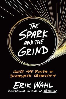 The Spark and the Grind: Ignite the - Hardcover, by Wahl Erik - Very Good u