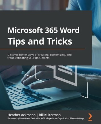 Microsoft 365 Word Tips and Tricks: Discover better ways of creating, custom...