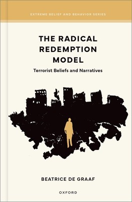 The Radical Redemption Model: Terrorist Beliefs and Narratives by Beatrice de Gr