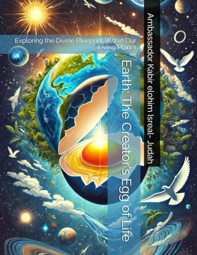 Earth: The Creator's Egg of Life: Exploring the Divine Blueprint