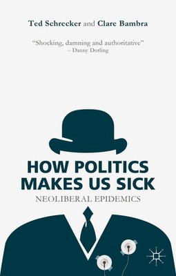 How Politics Makes Us Sick: Neoliberal Epidemics - paperback Schrecker, T.|B...