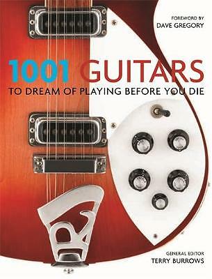 Burrows, Terry : 1001 Guitars to Dream of Playing Before FREE Shipping, Save £s