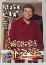 Why You Crying?  by George Lopez HAND SIGNED Hardcover Book. New! Unread!