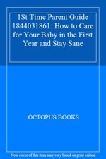 1St Time Parent Guide 1844031861: How to Care for Your Baby in the First Year a