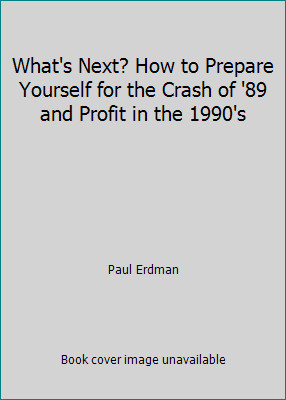 What's Next? How to Prepare Yourself for the Crash of '89 and Profit in the...