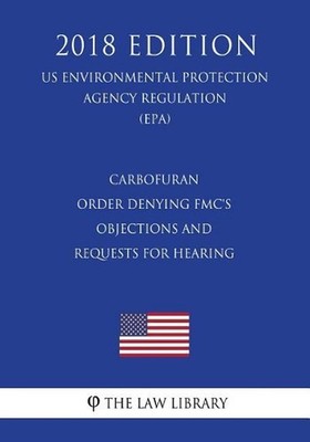 Carbofuran - Order Denying FMC's Objections and Requests for Hearing (US Environ