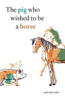 Peter Gillies | The Pig Who Wished To Be A Horse ...And Other Tales | Buch