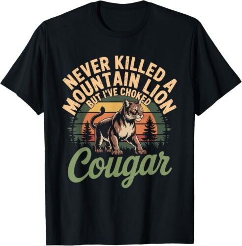 Funny Never Killed A Mountain Lion But I've Choked A Cougar T-Shirt