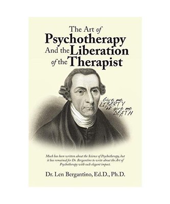 The Art of Psychotherapy and the Liberation of the Therapist, Len Bergantino Ed.