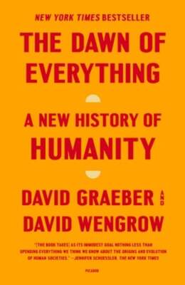 The Dawn of Everything: A New History of Humanity by David Graeber: New