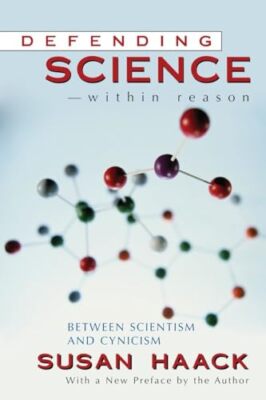 Defending Science-Within Reason: Between Scientism And Cynicism by Susan ...